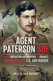 Agent paterson soe. From Operation Anthropoid to France: The Memoirs of E.H. van Maurik cover image
