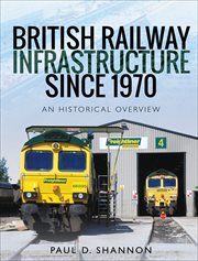 British railway infrastructure since 1970 : an historical overview cover image