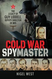 Cold war spymaster : the legacy of Guy Liddell, Deputy Director of MI5 /Nigel West cover image