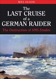 The Last Cruise of a German Raider : the Destruction of SMS Emden cover image