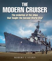 MODERN CRUISER : THE EVOLUTION OF THE SHIPS THAT FOUGHT THE SECOND WORLD WAR cover image