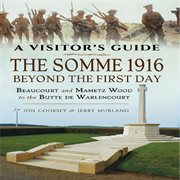 The Somme 1916 - Beyond the First Day : Beaucourt and Mametz Wood to the Butte De Warlencourt cover image