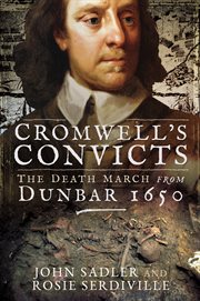 Cromwell's convicts : the death March from Dunbar 1650 cover image
