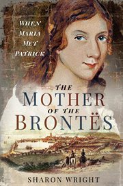 The mother of the Brontës : when Maria met Patrick cover image