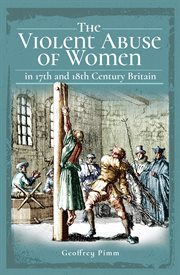 The Violent abuse of women : in 17th and 18th century Britain cover image