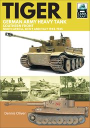 Tiger I : German army heavy tank, Southern Front, North Africa, Sicily and Italy, 1942--1945 cover image