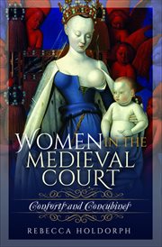 Women in the Medieval Court : Consorts and Concubines cover image