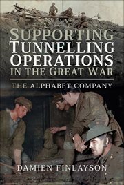 Supporting tunnelling operations in the great war. The AIF's Alphabet Company cover image