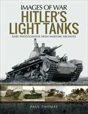 Hitler's light tanks : rare photographs from wartime archives cover image