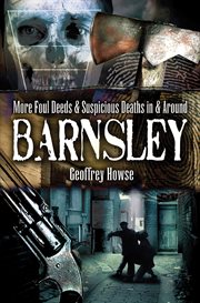More foul deeds & suspicious deaths in barnsley cover image