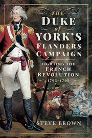 The Duke of York's Flanders campaign : fighting the French revolution 1793-1795 cover image