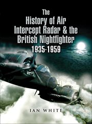 The History of Air Intercept Radar and the British Nightfighter 1935-1959 cover image