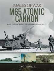 M65 atomic cannon : rare photographs from wartime archives cover image