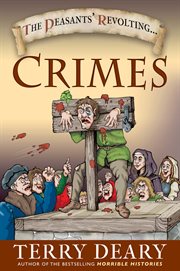 The peasants' revolting ... crimes : a disrespectful history of the criminal acts committed by the underclasses of Britain cover image