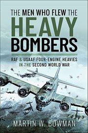 The Men Who Flew the Heavy Bombers : RAF & USAAF Four-Engine Heavies in the Second World War cover image