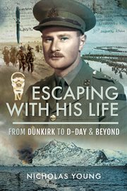Escaping with his life : from Dunkirk to D-Day and beyond cover image