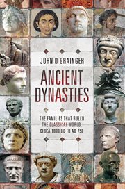 Ancient dynasties : the families that ruled the classical world, circa 1000 bc to ad 750 cover image
