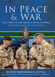 In peace and war : the story of the Queen's Royal Hussars (the queen's own and royal Irish) cover image