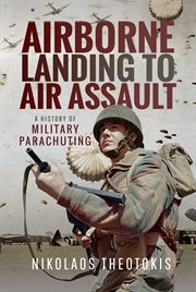 Airborne landing to air assault : a history of military parachuting cover image