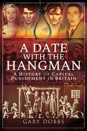 A date with the hangman : a history of capital punishment in Britain cover image