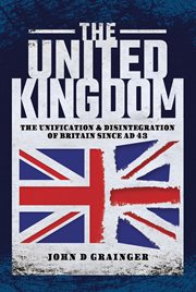 The United Kingdom : the unification and disintegration of Britain since AD 43 cover image