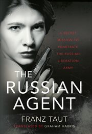 The Russian Agent : A Secret Mission To Penetrate the Russian Liberation Army cover image