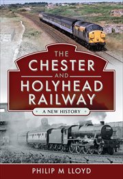 The Chester and Holyhead Railway : A New History cover image