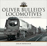 Oliver Bulleid's locomotives : their design and development cover image