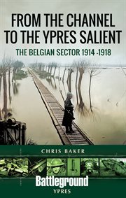 From the channel to the Ypres salient : The Belgian Sector, 1914-1918 cover image