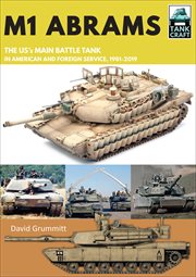 M1 Abrams : The US's main battle tank in American and foreign Service, 1981--2019 cover image