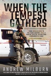 When the tempest gathers : from Mogadishu to the fight against ISIS, a Marine Special Operations commander at war cover image