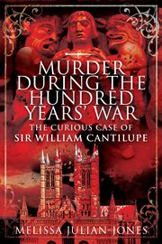 Murder during the Hundred Year War : the Curious Case of Sir William Cantilupe cover image