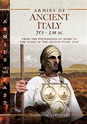 Armies of ancient Italy 753-218 BC : from the foundation of Rome tothe start of the Second Punic War cover image