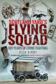 Scotland yard's flying squad. 100 Years of Crime Fighting cover image