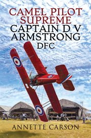 Camel pilot supreme : captain D.V. Armstrong DFC cover image