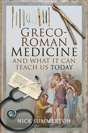 Greco-Roman Medicine and What It Can Teach Us Today cover image