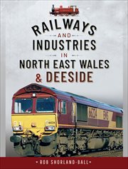 RAILWAYS AND INDUSTRIES IN NORTH EAST WALES AND DEESIDE cover image