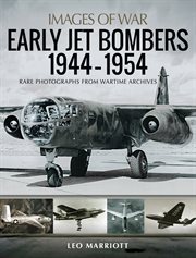 Early jet bombers, 1944-1954 : rare photographs from wartime archives cover image