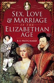 Sex, love and marriage in the Elizabethan age cover image