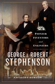 George & Robert Stephenson : Pioneer Inventors and Engineers cover image