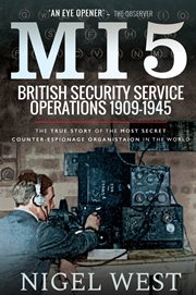 MI5 : british security service operations, 1909 -1945 : the true story of the most secret counter-espionage organisation in the world cover image