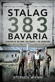 Stalag 383 Bavaria : a history of the camp, the escapes and the liberation cover image