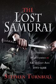 Lost samurai : Japanese mercenaries in South East Asia, 1593-1688 cover image