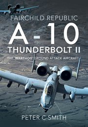 FAIRCHILD REPUBLIC A-10 THUNDERBOLT II : the warthog ground attack aircraft cover image