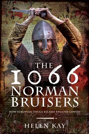 The 1066 Norman Bruisers : How European Thugs Became English Gentry cover image