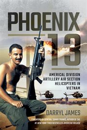Phoenix 13 : Americal Division Artillery Air Section Helicopters in Vietnam cover image