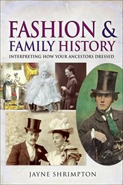 Fashion and family history : interpreting how your ancestors dressed cover image