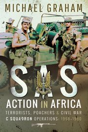 SAS action in Africa : terrorists, poachers & civil war C squadron operations: 1968-1980 cover image