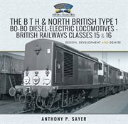 The B T H and North British Type 1 Bo-Bo Diesel-Electric Locomotives - British Railways Classes 15 a : Bo Diesel cover image
