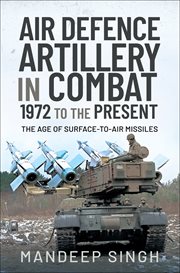 AIR DEFENCE ARTILLERY IN COMBAT, 1972-2018 : the age of surface-to-air missiles cover image